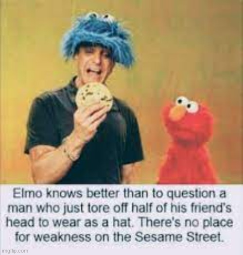 haha much funny | image tagged in dark humor,dark,sesame street,funny,barney will eat all of your delectable biscuits | made w/ Imgflip meme maker