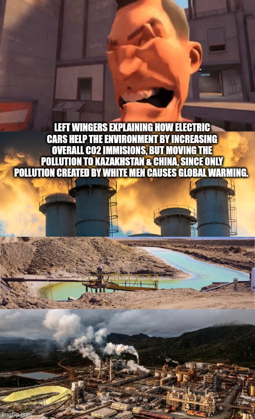 Green new deal | LEFT WINGERS EXPLAINING HOW ELECTRIC CARS HELP THE ENVIRONMENT BY INCREASING OVERALL CO2 IMMISIONS, BUT MOVING THE POLLUTION TO KAZAKHSTAN & CHINA, SINCE ONLY POLLUTION CREATED BY WHITE MEN CAUSES GLOBAL WARMING. | image tagged in liberal,problems,green new deal,gasoline cars equal racism | made w/ Imgflip meme maker
