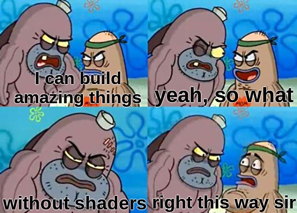 Welcome to the Salty Spitoon | I can build amazing things; yeah, so what; right this way sir; without shaders | image tagged in memes,minecraft | made w/ Imgflip meme maker