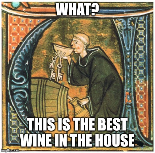 Just monking around |  WHAT? THIS IS THE BEST WINE IN THE HOUSE | image tagged in benedict cumberbatch,monk | made w/ Imgflip meme maker