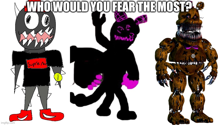 WHO WOULD YOU FEAR THE MOST? | image tagged in sponk drip png,corrupted carlos transparent,nightmare fredbear | made w/ Imgflip meme maker