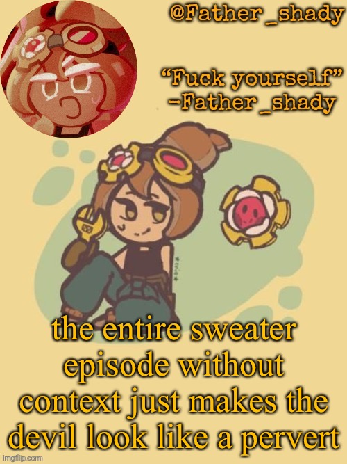 Another croissant lady temp (thank you sayore) | the entire sweater episode without context just makes the devil look like a pervert | image tagged in another croissant lady temp thank you sayore | made w/ Imgflip meme maker