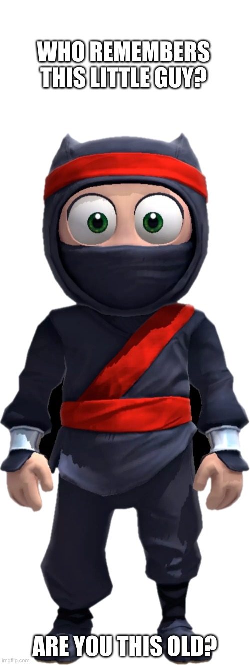 WHO REMEMBERS THIS LITTLE GUY? ARE YOU THIS OLD? | image tagged in memes,clumsy ninja,are you old,mobile games | made w/ Imgflip meme maker