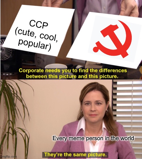 They're The Same Picture Meme | CCP (cute, cool, popular); Every meme person in the world | image tagged in memes,they're the same picture,dork diaries,dork,funny | made w/ Imgflip meme maker