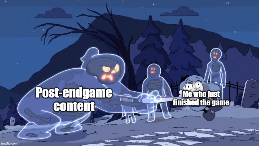 It just never ends | Post-endgame content; Me who just finished the game | image tagged in ghost vs hilda | made w/ Imgflip meme maker