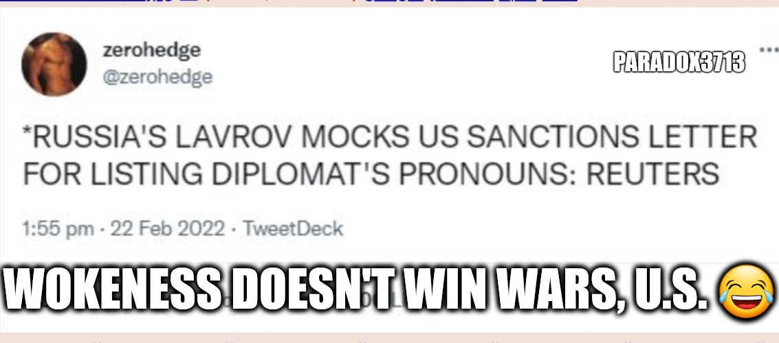 Russia wins Ukraine due to Biden Admin being this weak. | PARADOX3713; WOKENESS DOESN'T WIN WARS, U.S. 😂 | image tagged in memes,politics,ukraine,russia,usa,woke | made w/ Imgflip meme maker
