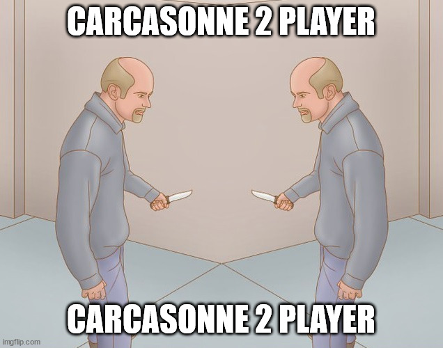 CARCASONNE 2 PLAYER; CARCASONNE 2 PLAYER | made w/ Imgflip meme maker