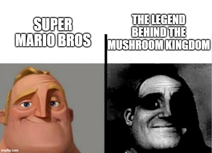 teachers copy | THE LEGEND BEHIND THE MUSHROOM KINGDOM; SUPER MARIO BROS | image tagged in teacher's copy | made w/ Imgflip meme maker