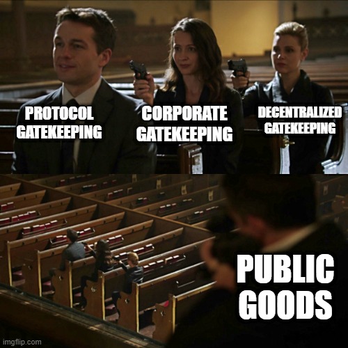 Assassination chain | PROTOCOL GATEKEEPING; DECENTRALIZED GATEKEEPING; CORPORATE GATEKEEPING; PUBLIC GOODS | image tagged in assassination chain | made w/ Imgflip meme maker