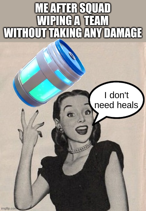 me when I squad wipe a team without taking any damage (in my dreams) | ME AFTER SQUAD WIPING A  TEAM WITHOUT TAKING ANY DAMAGE; I don't need heals | image tagged in throwing book vintage woman,gaming,me when | made w/ Imgflip meme maker