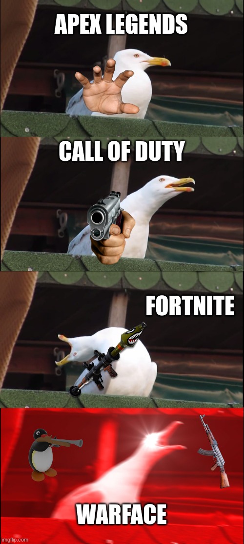 FPS | APEX LEGENDS; CALL OF DUTY; FORTNITE; WARFACE | image tagged in memes,inhaling seagull,fps | made w/ Imgflip meme maker