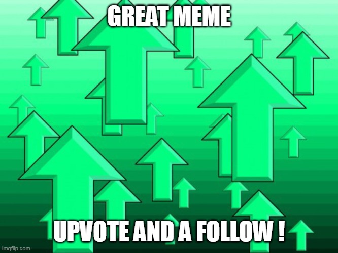 Green Arrows | GREAT MEME UPVOTE AND A FOLLOW ! | image tagged in green arrows | made w/ Imgflip meme maker