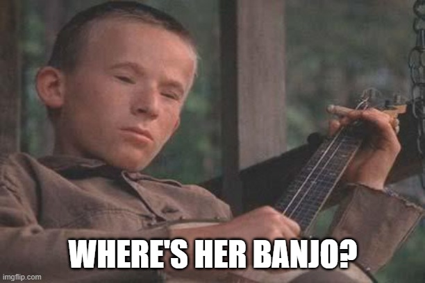 Deliverance Banjo | WHERE'S HER BANJO? | image tagged in deliverance banjo | made w/ Imgflip meme maker