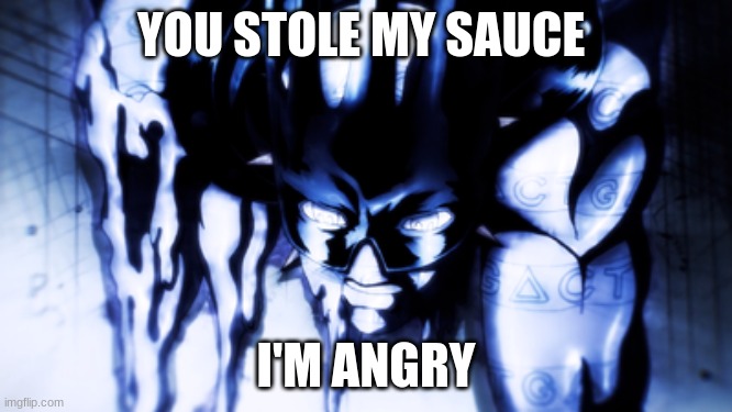 YOU STOLE MY SAUCE I'M ANGRY | made w/ Imgflip meme maker