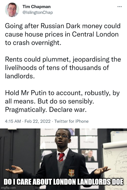 Eat the rich #277426 | DO I CARE ABOUT LONDON LANDLORDS DOE | image tagged in do i care doe,russia,ukraine,war,rent | made w/ Imgflip meme maker