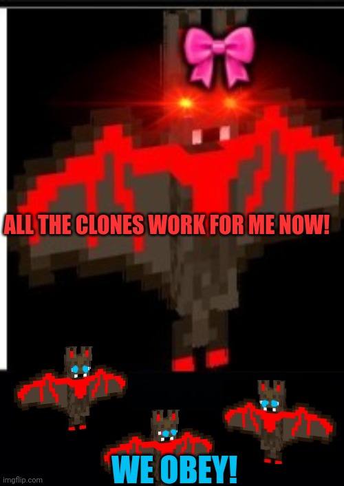ALL THE CLONES WORK FOR ME NOW! WE OBEY! | image tagged in black background | made w/ Imgflip meme maker