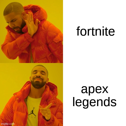 apex | fortnite; apex legends | image tagged in memes,drake hotline bling | made w/ Imgflip meme maker