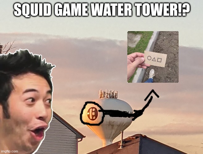 squid game | SQUID GAME WATER TOWER!? | image tagged in squid game | made w/ Imgflip meme maker