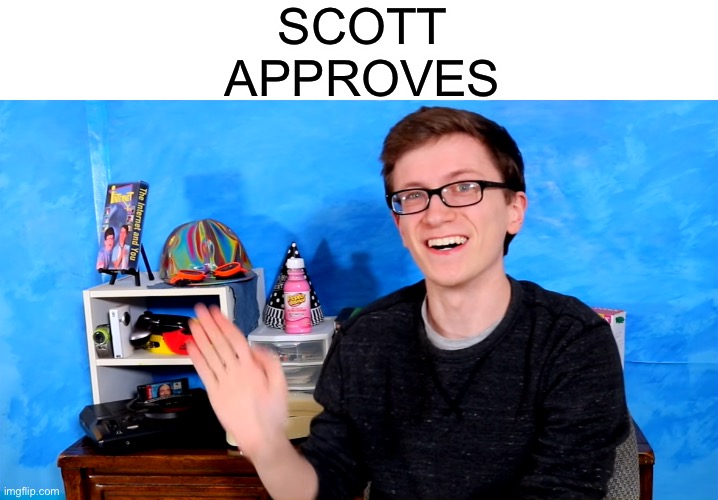 Scott the Woz | SCOTT APPROVES | image tagged in scott the woz | made w/ Imgflip meme maker