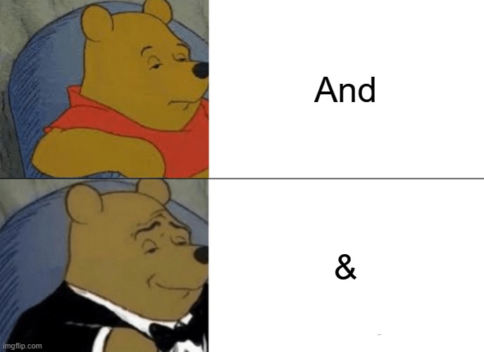 & | And; & | image tagged in memes,tuxedo winnie the pooh | made w/ Imgflip meme maker