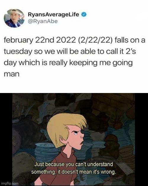 Twosday | image tagged in just because you can't understand something,date,reposts,repost,memes,tuesday | made w/ Imgflip meme maker