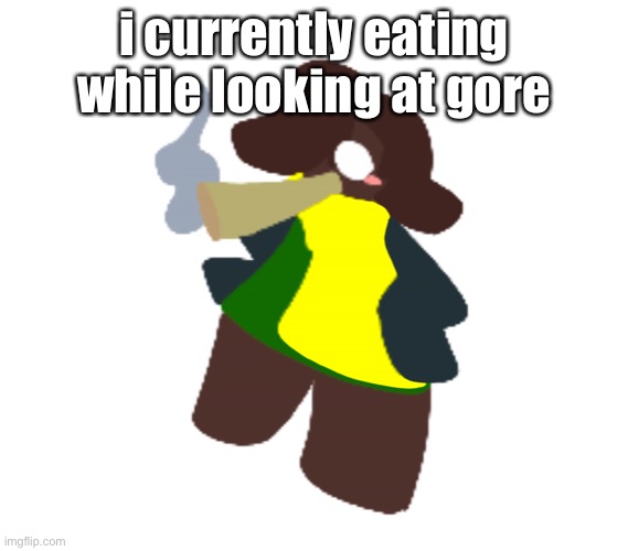 Cinner | i currently eating while looking at gore | image tagged in cinner | made w/ Imgflip meme maker