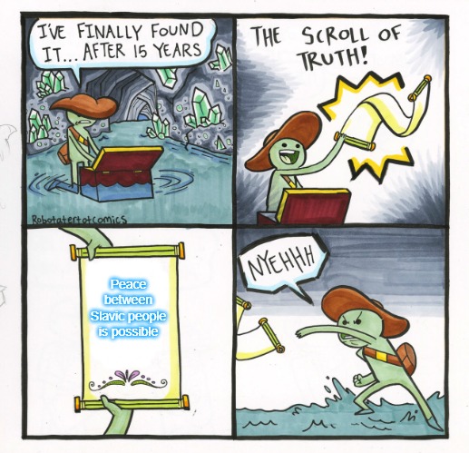 The Scroll Of Truth | Peace
between Slavic people is possible | image tagged in memes,the scroll of truth,slavic lives matter | made w/ Imgflip meme maker