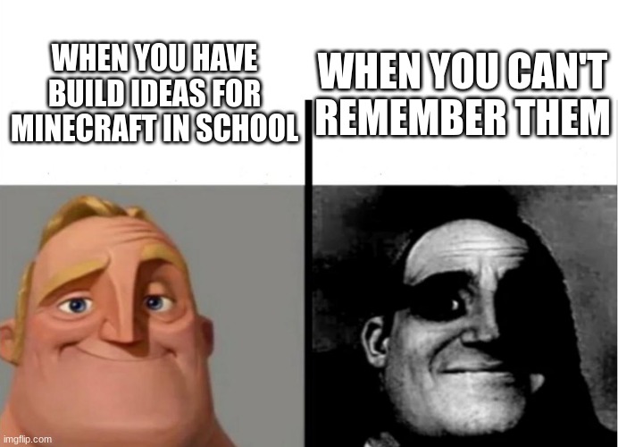 Teacher's Copy | WHEN YOU CAN'T REMEMBER THEM; WHEN YOU HAVE BUILD IDEAS FOR MINECRAFT IN SCHOOL | image tagged in teacher's copy | made w/ Imgflip meme maker