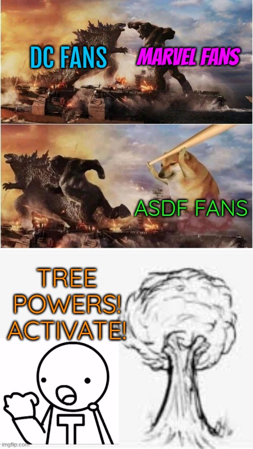 prove me wrong | MARVEL FANS; DC FANS; ASDF FANS; TREE POWERS! ACTIVATE! | image tagged in kong godzilla doge | made w/ Imgflip meme maker