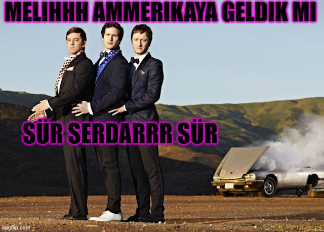 MELIHHH AMMERIKAYA GELDIK MI; SÜR SERDARRR SÜR | made w/ Imgflip meme maker