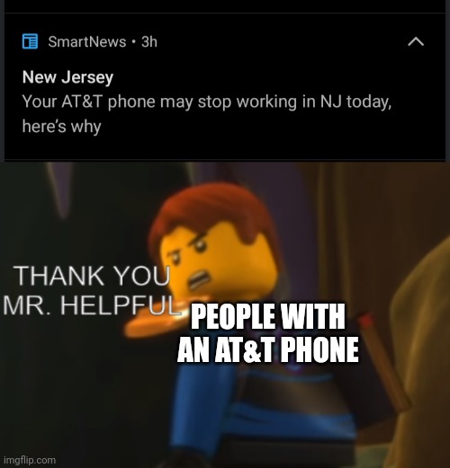 They wouldn't be able to see it | PEOPLE WITH AN AT&T PHONE | image tagged in thank you mr helpful,phone,useless,news | made w/ Imgflip meme maker