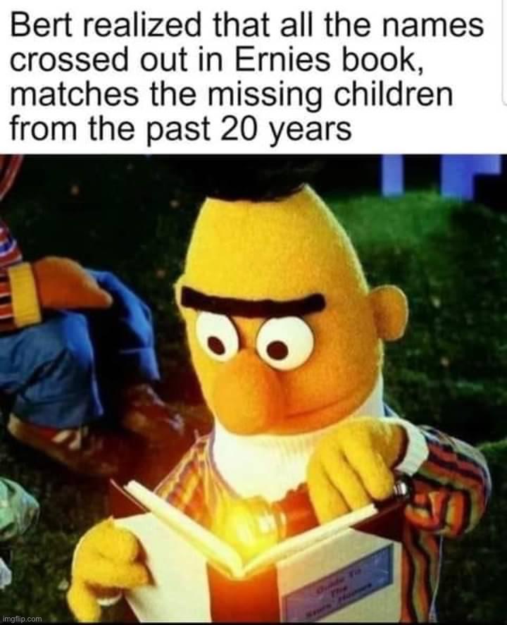 Ernie’s missing children | image tagged in ernie s missing children | made w/ Imgflip meme maker