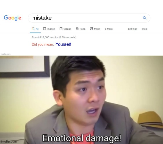 GET ROASTED! | mistake; Yourself | image tagged in did you mean,emotional damage,roasted,get rekt | made w/ Imgflip meme maker