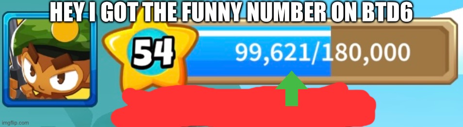 I got the funny number on btd6 | HEY I GOT THE FUNNY NUMBER ON BTD6 | image tagged in funny | made w/ Imgflip meme maker