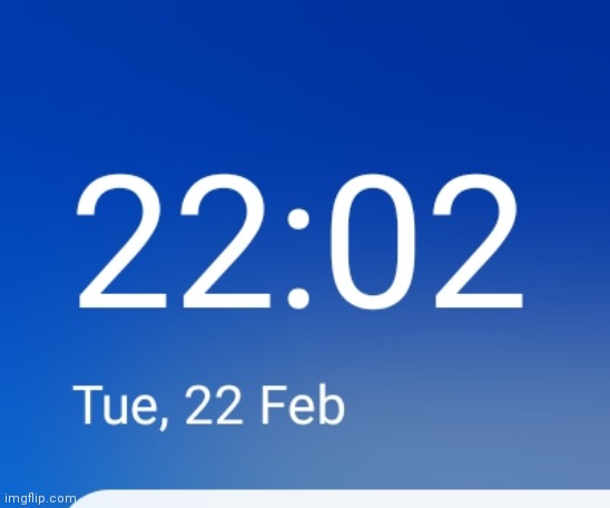 Once in a lifetime moment, 22:02 on the 22nd of February 2022 (22/02/2022) | image tagged in 22-02-2022 | made w/ Imgflip meme maker