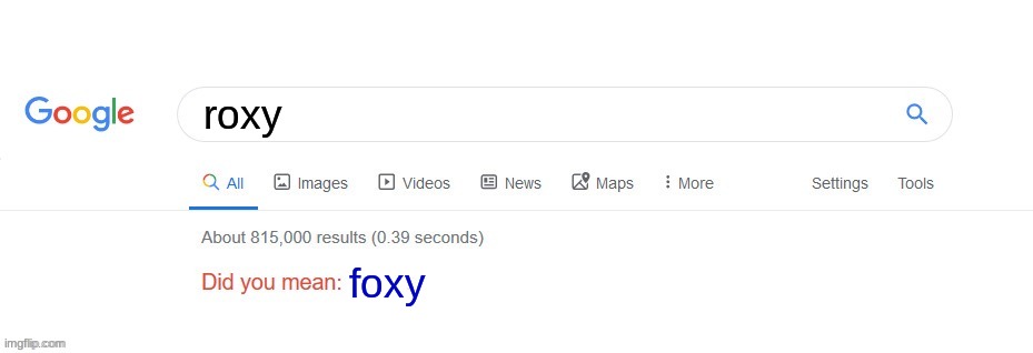 bruh moments lol | roxy; foxy | image tagged in did you mean | made w/ Imgflip meme maker
