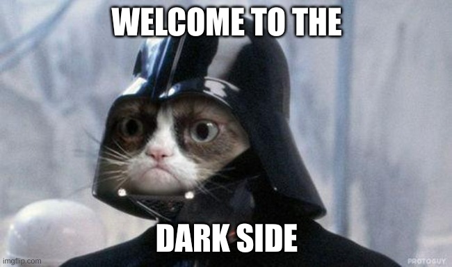 Cat Vader | WELCOME TO THE; DARK SIDE | image tagged in memes,grumpy cat star wars,grumpy cat | made w/ Imgflip meme maker