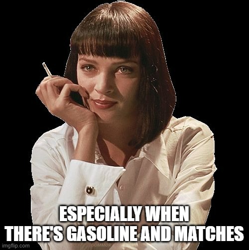 don't smoke especially when praygo | ESPECIALLY WHEN THERE'S GASOLINE AND MATCHES | image tagged in don't smoke especially when praygo | made w/ Imgflip meme maker