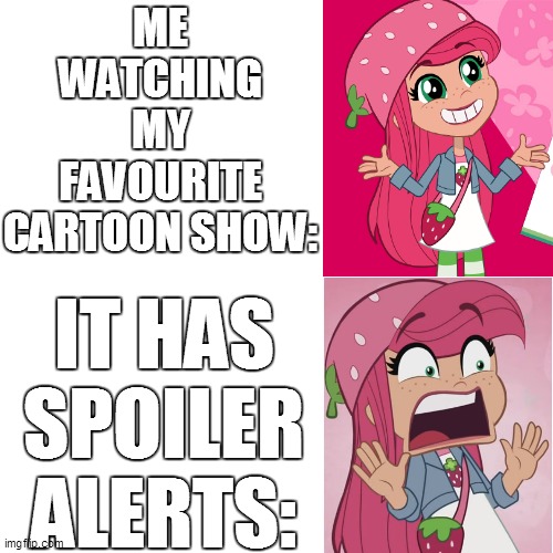 That One Cringe Moment while watching my favourite TV show | ME WATCHING MY FAVOURITE CARTOON SHOW:; IT HAS SPOILER ALERTS: | image tagged in memes,funny,funny memes,strawberry shortcake,strawberry shortcake berry in the big city,so true memes | made w/ Imgflip meme maker