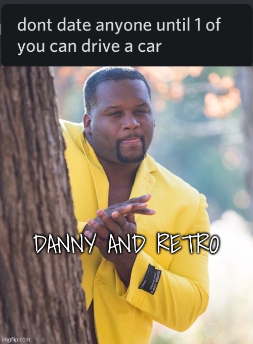 It only says one | DANNY AND RETRO | image tagged in black guy hiding behind tree | made w/ Imgflip meme maker