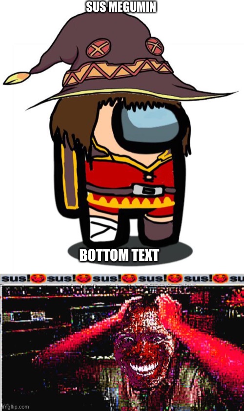 when you use the spell “SUSSY BAKA” | SUS MEGUMIN; BOTTOM TEXT | image tagged in sus | made w/ Imgflip meme maker