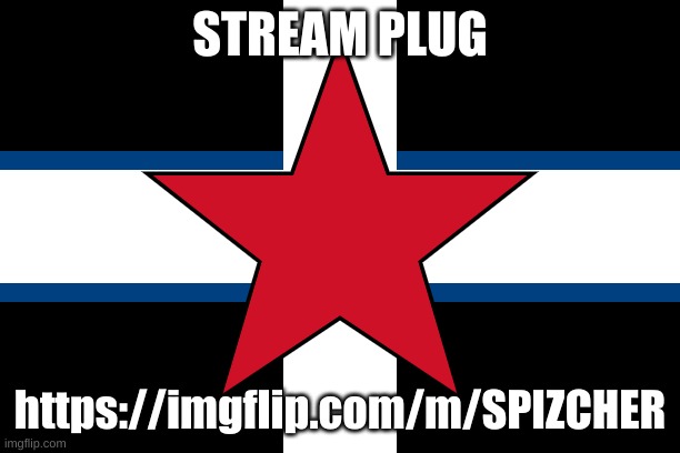 spizcher | STREAM PLUG; https://imgflip.com/m/SPIZCHER | image tagged in spizcher | made w/ Imgflip meme maker