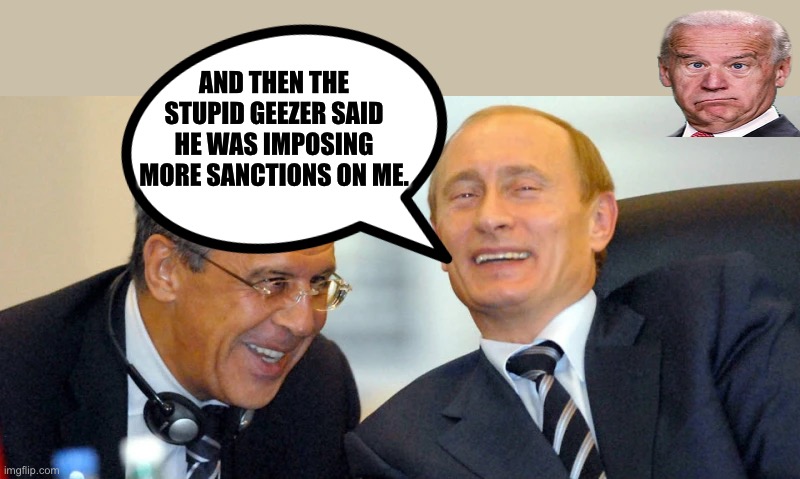 Biden is going to have us in WWIII. | AND THEN THE STUPID GEEZER SAID HE WAS IMPOSING MORE SANCTIONS ON ME. | image tagged in joe biden,vladimir putin,sad joe biden,memes | made w/ Imgflip meme maker