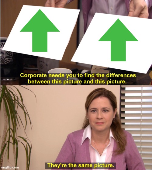 Antimeme | image tagged in memes,they're the same picture,antimeme,up arrow | made w/ Imgflip meme maker