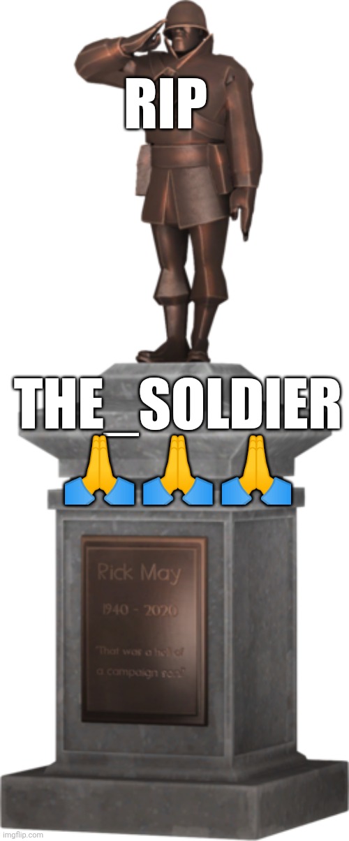 RIP; THE_SOLDIER 🙏🙏🙏 | made w/ Imgflip meme maker