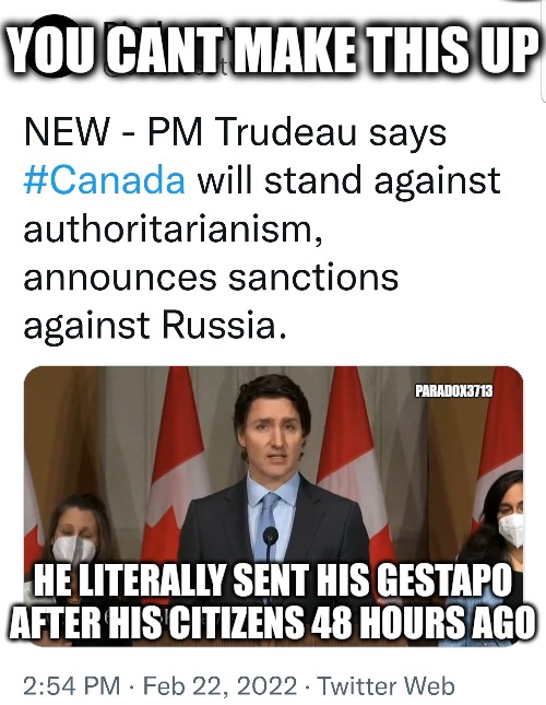 From the grave, Hitler voted for this guy. |  YOU CANT MAKE THIS UP; PARADOX3713; HE LITERALLY SENT HIS GESTAPO AFTER HIS CITIZENS 48 HOURS AGO | image tagged in memes,politics,canada,trudeau,tyranny,history | made w/ Imgflip meme maker