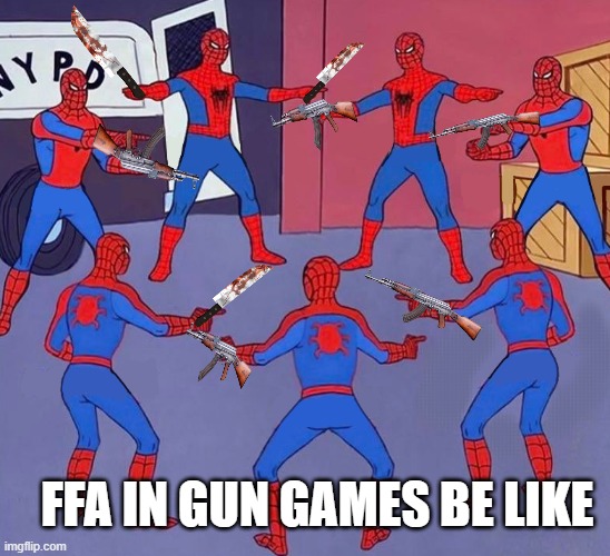 same spider man 7 | FFA IN GUN GAMES BE LIKE | image tagged in same spider man 7 | made w/ Imgflip meme maker