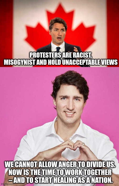 Gas Lighting 101 | PROTESTERS ARE RACIST, MISOGYNIST AND HOLD UNACCEPTABLE VIEWS; WE CANNOT ALLOW ANGER TO DIVIDE US. 
NOW IS THE TIME TO WORK TOGETHER 
– AND TO START HEALING AS A NATION. | image tagged in justin trudeau,trudeau,tyranny | made w/ Imgflip meme maker