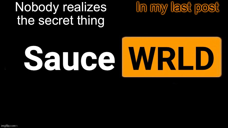 SauceWRLD | Nobody realizes the secret thing; In my last post | image tagged in saucewrld | made w/ Imgflip meme maker