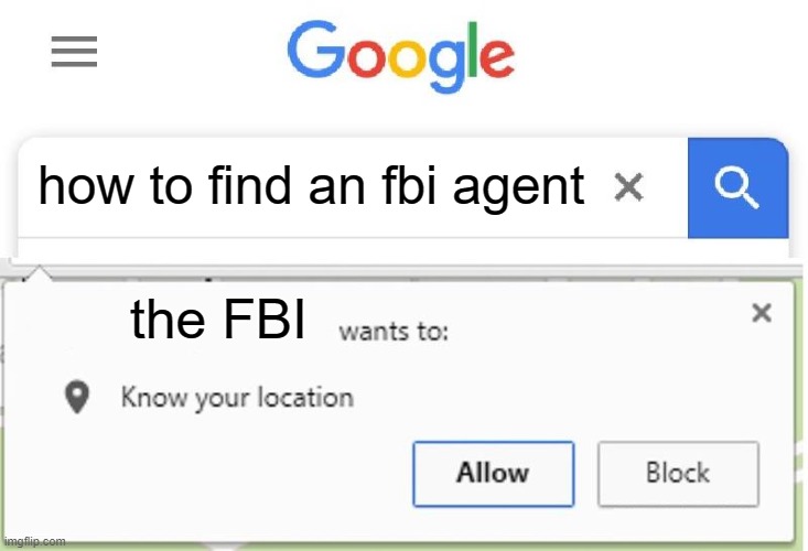 FBI | how to find an fbi agent; the FBI | image tagged in wants to know your location | made w/ Imgflip meme maker